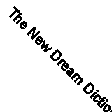 The New Dream Dictionary: Handbook of Dream Meanings and Sleep Experiences By T